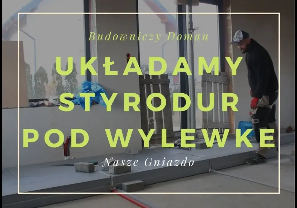 Jak zrobić wylewkę na styropianie, aby uniknąć błędów i oszczędzić czas